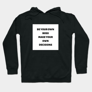 Be your own boss make your own decisions Hoodie